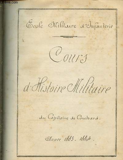 Cours manuscrit d'Histoire Militaire du Capitaine de Conchard - Ecole Militaire d'Infanterie - Anne 1883 - 1884 - Manuscrit