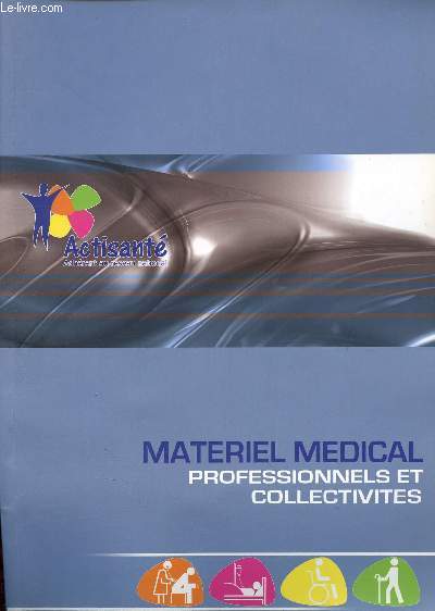 Catalogue de Matriel mdical , professionnels et collectivits (premiers secours - hygine et protection - Incontinence - confort du patient - pdiatrie (tire-lait...),etc.)