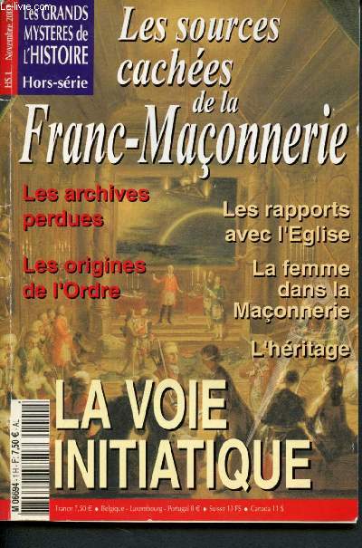 Les grands mystres de l'histoire - Hors-srie : Les sources caches de la Franc-Maonnerie : Les archives perdues, les origines de l'Ordre, Les rapports avec l'Eglise, La femme dans la maonnerie, L'hritage, la voie initiatique