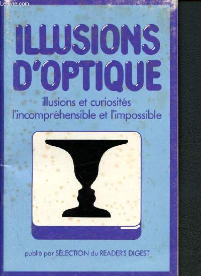 Illusions d'optiques : illusions etg curiosits, l'incomprhensible et l'impossible