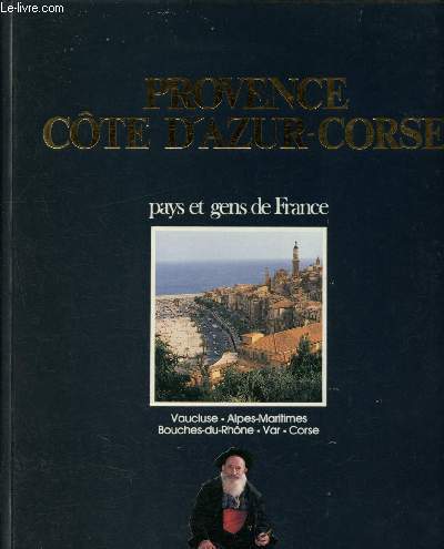 Provence, Cte d'Azue, Corse : Vaucluse, Alpes-Maritimes, Bouches-du-Rhne, Var, Corse-du-Sud, Haute-Corse (Collection