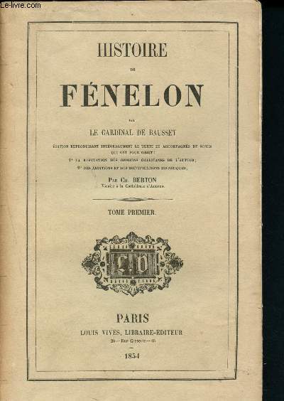 Histoire de Fnelon - Tome I (Edition reproduisant intgralement le texte et accompagns de notes qui ont pour objets : La rfutation des opinions gallicanes de l'auteur, des additions et des rectifications historiques par Ch. Berton)