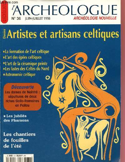 L'archologue n36 - Juin - Juillet 1998 : Dossier Artistes et artisans celtiques : La formation d el'art celtique, l'art des pes celtiques, l'art de la cramique peinte, les fastes des Celtes du Nord, Astrponomie celtique, les jubils des Pharaons, etc
