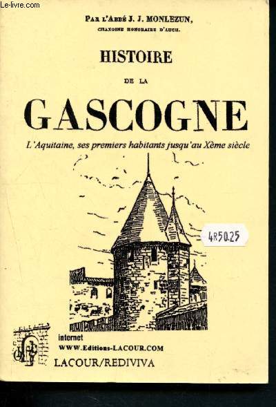 Histoire de la Gascogne depuis les temps les plus reculs jusqu' nos jours / L'Aquitaine, ses premiers habitants jusqu'au Xme sicle - Volume I : Livre I, II, III et IV