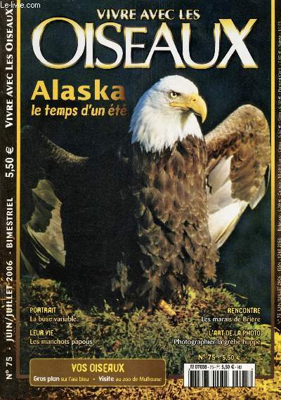 Vivre avec les Oiseaux n75 - juin - Juillet 2006 :La buse variable - les manchots papous - Le rpintemps de sgrbes - Dans les marais de Brire - L'Alaska, le temps d'un t - L'Ara bleu - Zoo de Mulhouse, etc.