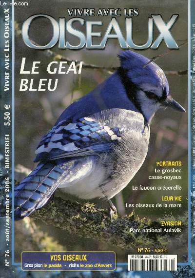 Vivre avec les Oiseaux n76 - Aot -Septembre 2006 : Les oiseaux de la mare - Le geai bleu - Le grosbec casse-noyaux - le faucon crcerelle - La cigogne blanche - Dans l'Articqie : le parc national Aulavik,etc.