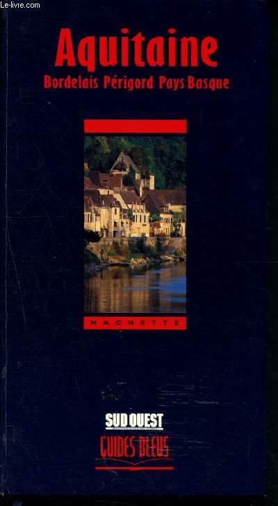 Aquitaine - Bordelais, Prigord, Pays-Basque (Guides Bleus)