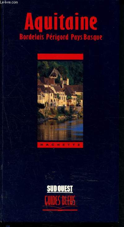 Aquitaine - Bordelais, Prigord, Pays-Basque (Guides Bleus)