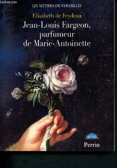 Jean-Louis fargeon, parfumeur de Marie-Antoinette (Collection 