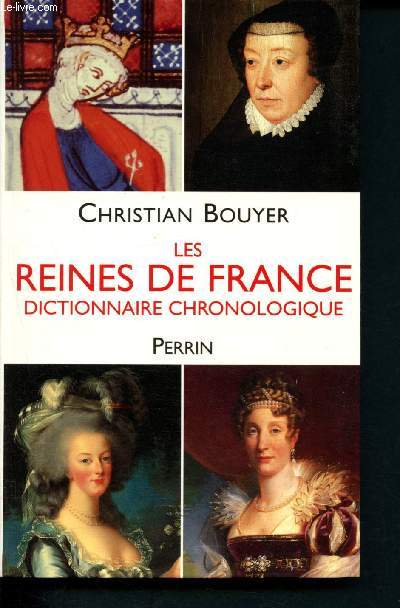 Les Reines de France - Dictionnaire chronologique