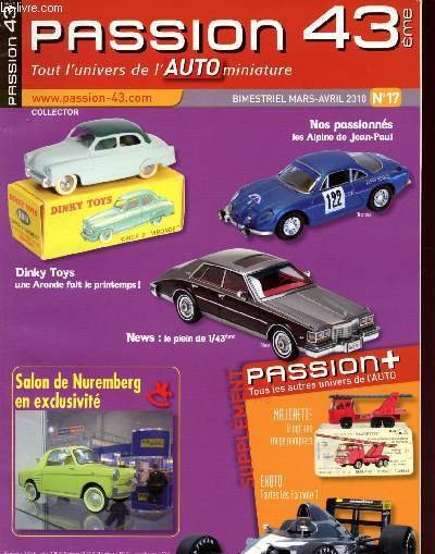 Passion 43me , tout l'univers de l'auto miniature n17 - Mars-Avril 2010 : Salon Toy Fair de Nuremberg, 61me dition - Zoom sur : Renault Dauphinoise C.I.J., Berliet GAK en miniature UU / Hubley Real Toys, Real Types - Ford Vedette faon Buick -etc.