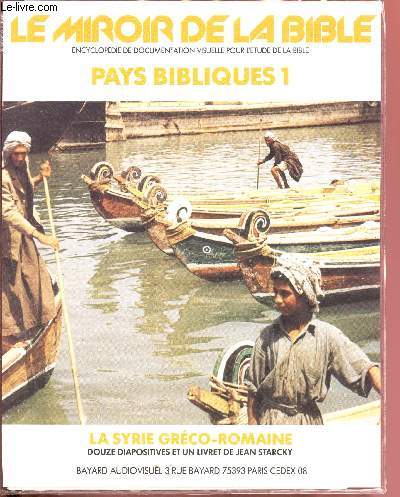 Le miroir de la Bible- Pays Bibliques I : La Syrie grco-romaine(Encyclopdie de documentation visuelle pour l'Etude de la Bible)