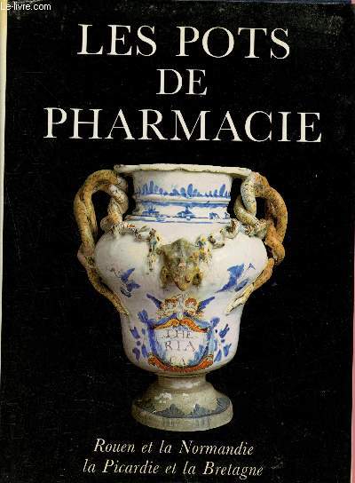 Les pots de pharmacie : Rouen et la Normandie, La Picardie et la Bretagne (Collection 