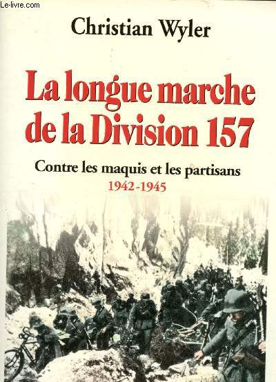 La longue marche de la Division 157 ; Contre les maquis et les partisans 1942-1945