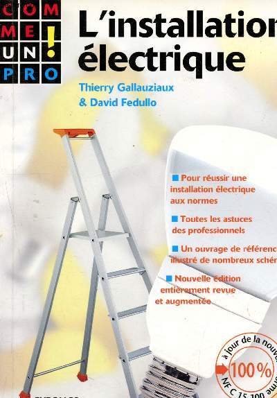 L'installation lectrique : Pour russir une installation lectrique aux normes, Toutes les astuces des professionnels, Un ouvrage de rfrence illustr de nombreux schmas (Collection 