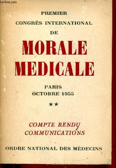 Premier congrs international de morale mdicale. Paris, 30 septembre, 1er, 2 et 3 octobre 1955. Communications, compte rendu.