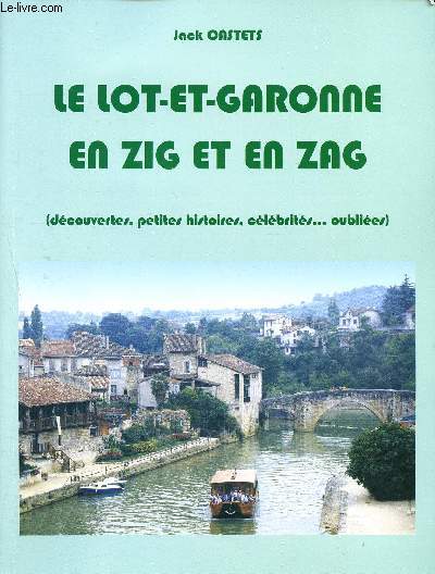 Le Lot-et-Garonne en zig et en zag ( dcouvertes, petites histoiresn clbrits... oublies)