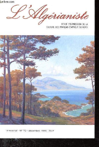 L'algrianiste - N 76, dcembre 1996 - revue d'expression de la culture des franais d'Afrique du Nord - Charles de Foucauld et le Sahara frahnais (Henri Hours), la guerre rvolutionnaire et la stratgie franaise en Algrie (Pahlavi Pierre-Cyril)