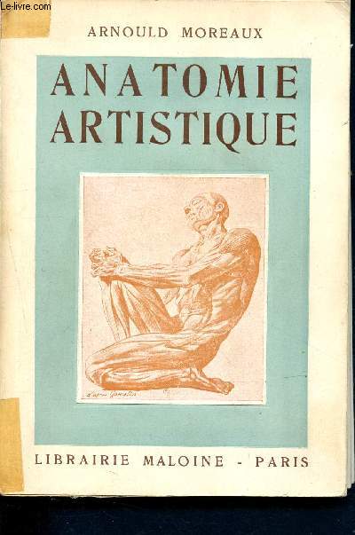 Anatomie artistique prcis d'anatomie osseuse et musculaire (Ostologie, Myologie, systme vasculaire, tissu graisseux. )
