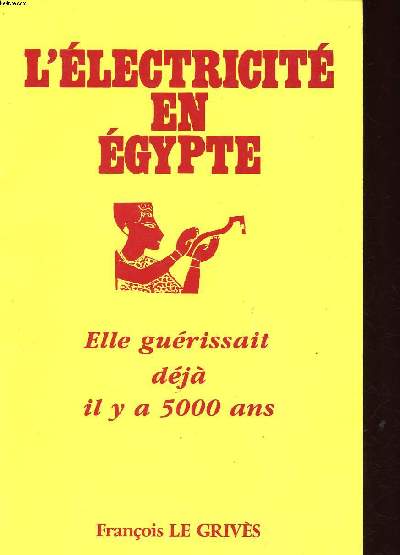 L'lctricit en Egypte Elle gurissait dj il y a 5000 ans / Les rigolades de l'cole des gogos, la libert pour enseigner quoi?