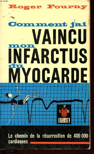 Comment j'ai vaincu mon infarctus du myocarde, Le chemin de la resurrection de 400000 cardiaques.