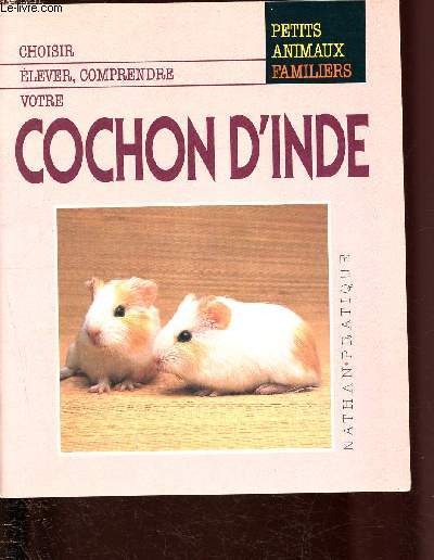 Choisir , elever, comprendre votre cochon d'inde (Collection Petits animaux familiers)