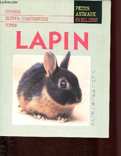 Choisir, elever, comprendre votre lapin (Collection Petits animaux familiers)