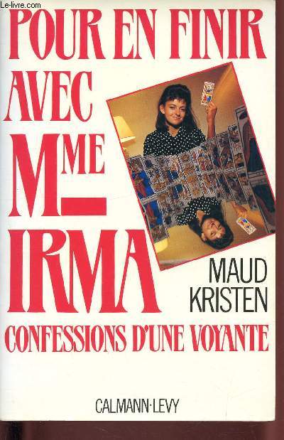 Pour en finir avec Madame Irma, confessions d'unre voyante.