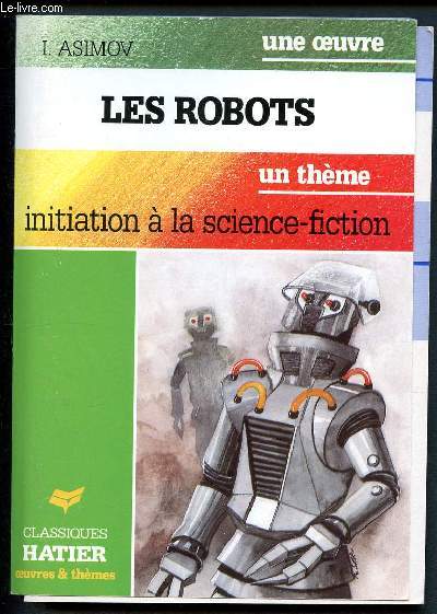 Les robots - Initiation  la science-fiction. (Collection Oeuvres et thmes)