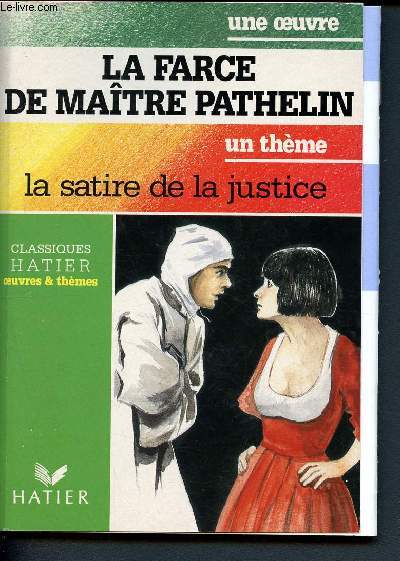 La farce de Matre Pathelin - La satire de la justice. Collection Oeuvres et thmes)