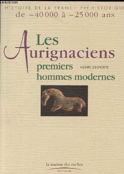 Les Aurignaciens, premiers hommes modernes - Histoire de la France prhistorique de - 40 000  - 25 000 ans.