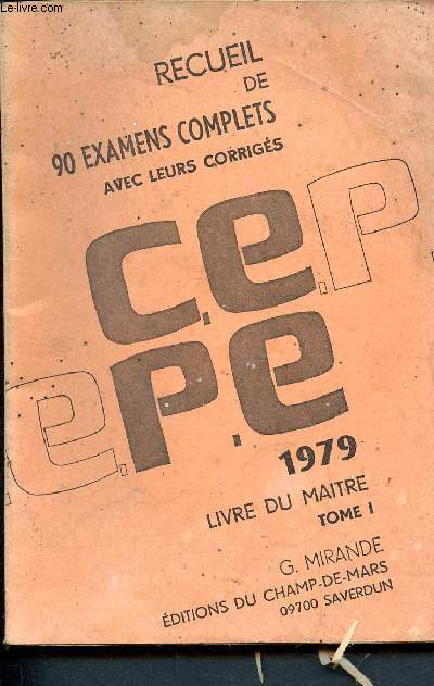 1979 - Recueil de 90 examens complets avec leurs corrigs - C.E.P.E.- TOME 1 ( de l'ain et l'Yonne)