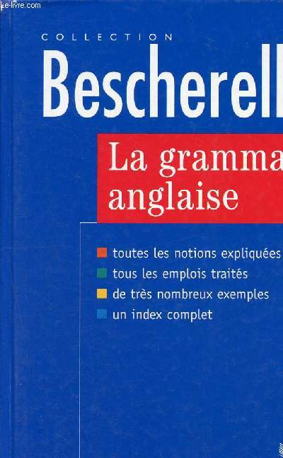 La grammaire anglaise - Bescherelle - Toutes les notions expliques - Tous les emplois traits - De trs nombreux exemples - Un index complet.