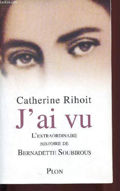 J'ai vu - L'extraordinaire histoire de Bernadette Soubirous