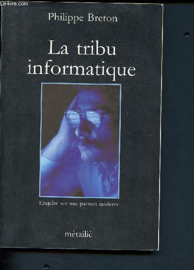 La tribu informatique - Enqute sur une passion moderne.