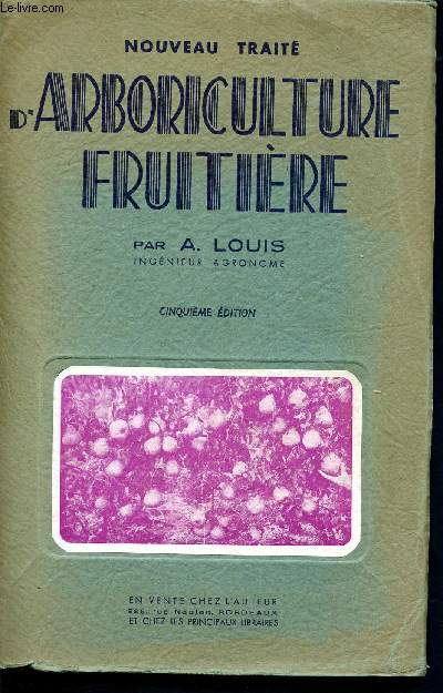 Nouveau trait d'arboriculture fruitire ou principes gnraux d'arboriculture et d'hygine vgtale vus dans le cadre des facteurs normaux de la production agricole  l'usage des matres et lves de l'enseignement agricole, des agriculteurs