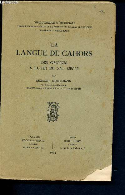 La langue de Cahors des origines  la fin du XVIme sicle - Bibliothque mridionale publie sous les auspices de la Facult des Lettres de Toulouse - Premire srie - Tome XXIV