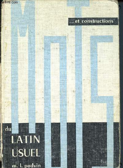 Mots et construction du latin usuel - Classe de quatrime, troisime, seconde et premire (Collection M-L. Podvin)