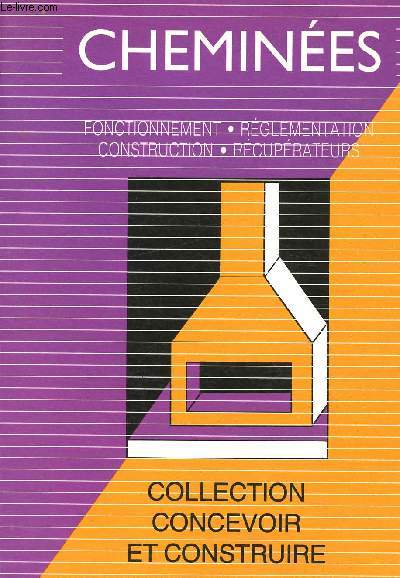 Chemines - Fonctionnement - Rglementation - Construction - Rcuprateurs - 16 ( Collection Concevoir et construire)