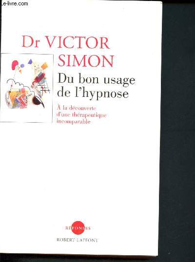 Du bon usage de l'hypnose - A la dcouverte d'une thrapeutique incomparable ( Collection Rponses)