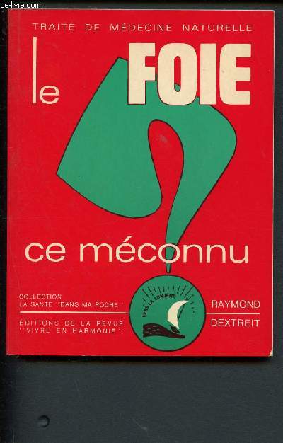 Trait de mdecine naturelle - Le foie, ce mconnu - Les troubles ds  son drglement, comment les reconnatre et y remdier par le recours aux facteurs curatifs naturels - 190e mille