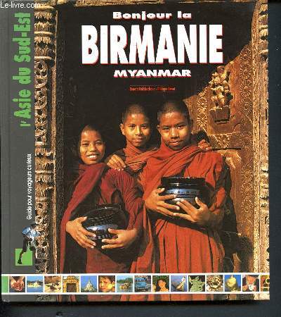 Bonjour la Birmanie Myanmar - Guide pour voyageurs curieux - L'Asie du sued-est