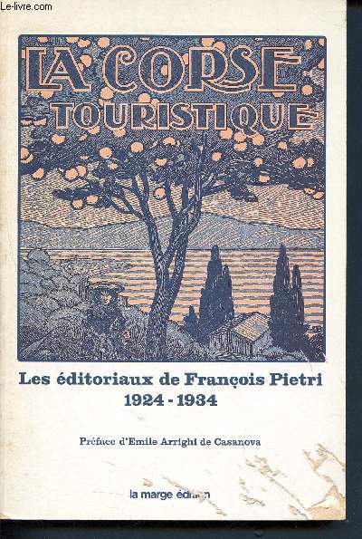 La Corse touristique - Organe mensuel des intrts insulaires conomique, historique et littraire - Les ditoriaux de Franois Pietri 1924 - 1934