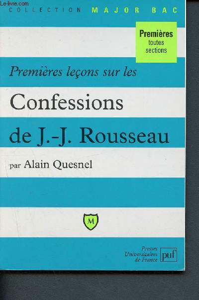 Premires leons sur les Confessions de J.-J. Rousseau - Premires toutes sections (Collection Major Bac)