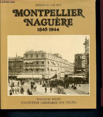 Montpellier nagure 1845 - 1944 ( Collection Mmoires des villes)