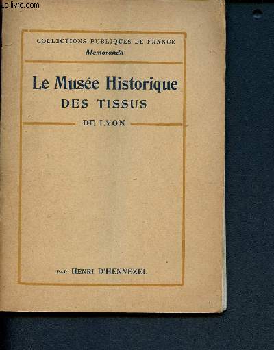 Le muse historique des tissus de Lyon ( Collection publiques de France Memoranda)