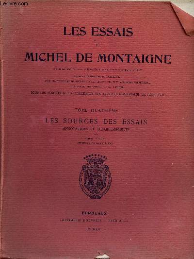 Les essais de Michel de Montaigne - Tome Quatrime - Les sources des essais - Annotations et claircissements - Publis par MM.Fortunat Strowski, Franois Gebelin et Pierre Villey d'aprs l'exemplaire de Bordeaux avec les variantes manuscrites