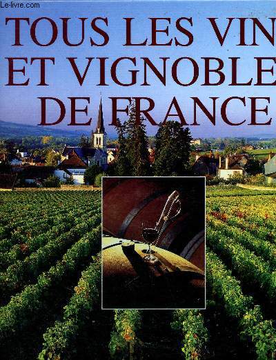 Tous les vins et vignobles de France ( Collection Connatre et dcouvrir)