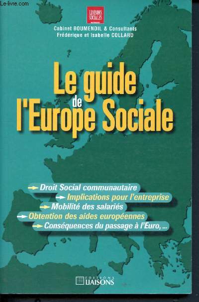 Le guide de l'Europe sociale - Droit social communautaire - Implications pour l'entreprise - Mobilit des salaris - Obtention des aides europennes - Consquences du passage  l'Euro, ...