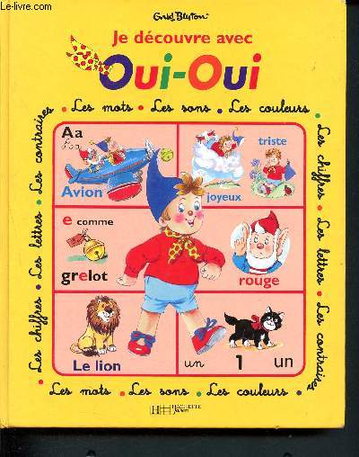 Je dcouvre avec Oui-Oui - les mots, les sons, les couleurs, les chiffres, les lettres, les contraires